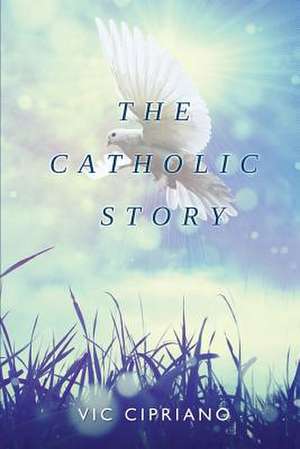 The Catholic Story de Vic Cipriano