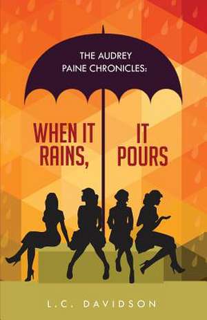 The Audrey Paine Chronicles: When It Rains, It Pours de L. C. Davidson