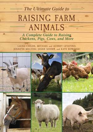 The Ultimate Guide to Raising Farm Animals: A Complete Guide to Raising Chickens, Pigs, Cows, and More de Laura Childs