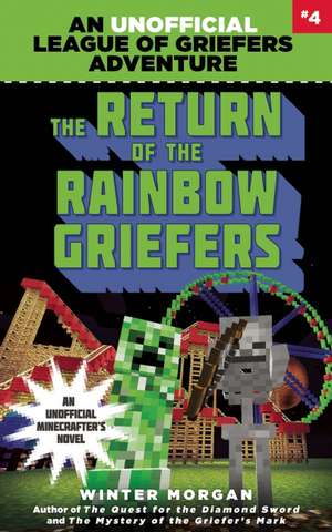 The Return of the Rainbow Griefers: An Unofficial League of Griefers Adventure, #4 de Winter Morgan