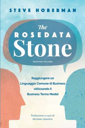 The Rosedata Stone Italian Version: Raggiungere un Linguaggio Comune di Business utilizzando il Business Terms Model de Steve Hoberman