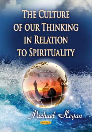 Culture of Our Thinking in Relation to Spirituality de Michael Hogan