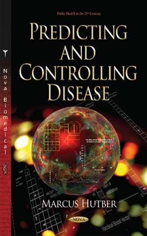 Predicting and Controlling Disease de Marcus Hutber