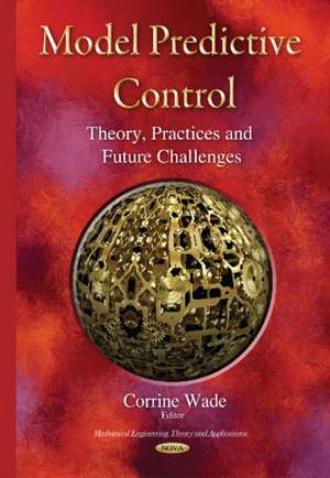 Model Predictive Control: Theory, Practices & Future Challenges de Corrine Wade