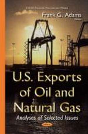 U.S. Exports of Oil and Natural Gas de Frank G. Adams