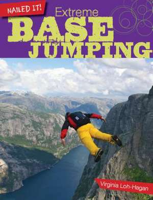 Extreme Base Jumping de Virginia Loh-Hagan