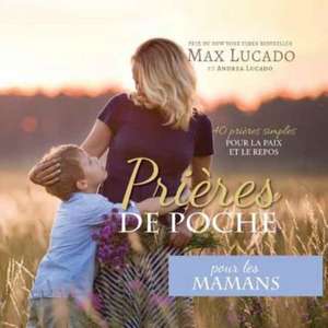 Prières de Poche pour les Mamans de Max Lucado