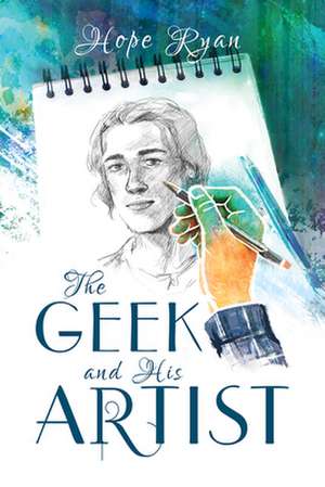 The Geek and His Artist de Hope Ryan