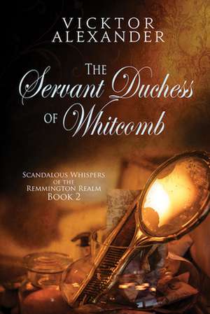 The Servant Duchess of Whitcomb de Vicktor Alexander