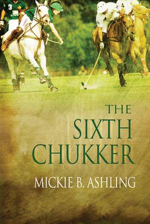 The Sixth Chukker de Mickie B. Ashling