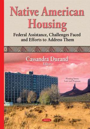 Native American Housing: Federal Assistance, Challenges Faced & Efforts to Address Them de Cassandra Durand