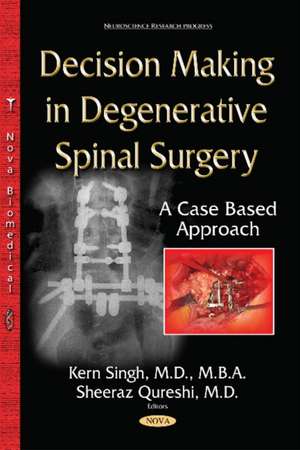 Decision-Making in Degenerative Spinal Surgery: A Case Based Approach de Kern Singh