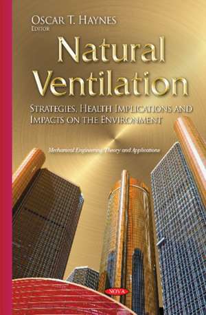 Natural Ventilation: Strategies, Health Implications & Impacts on the Environment de Oscar T Haynes