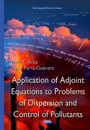 Application of Adjoint Equations to Problems of Dispersion & Control of Pollutants de Yuri N. Skiba