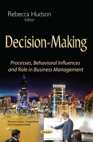 Decision-Making: Processes, Behavioral Influences & Role in Business Management de Rebecca Hudson