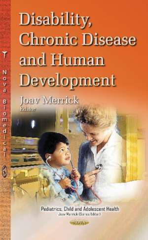 Disability, Chronic Disease & Human Development de Joav Merrick