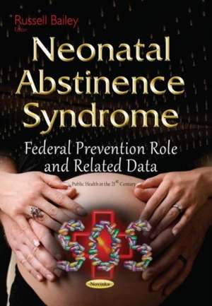 Neonatal Abstinence Syndrome: Federal Prevention Role & Related Data de Russell Bailey