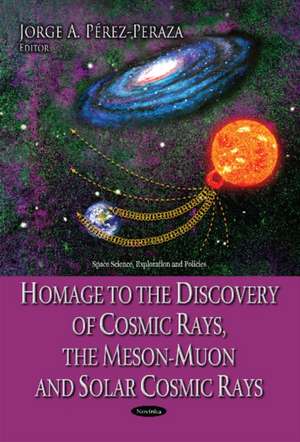 Homage to the Discovery of Cosmic Rays, the Meson-Muon & Solar Cosmic Rays de Jorge A. Perez-Peraza