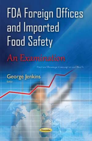 FDA Foreign Offices & Imported Food Safety: An Examination de George Jenkins