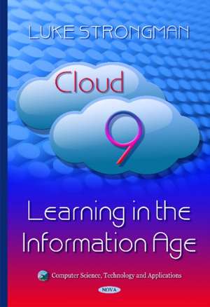 Cloud 9: Learning in the Information Age de Luke Strongman