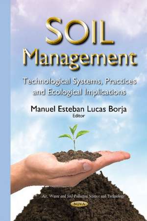 Soil Management: Technological Systems, Practices & Ecological Implications de Manuel Esteban Lucas Borja