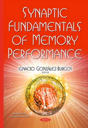 Synaptic Fundamentals of Memory Performance de Dr Ignacio Gonzlez-Burgos