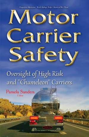 Motor Carrier Safety: Oversight of High Risk & ''Chameleon'' Carriers de Pamela Sanders