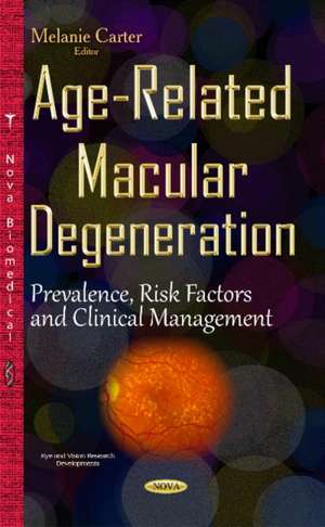 Age-Related Macular Degeneration: Prevalence, Risk Factors & Clinical Management de Melanie Carter