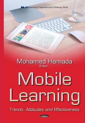 Mobile Learning: Trends, Attitudes & Effectiveness de Mohamed Hamada