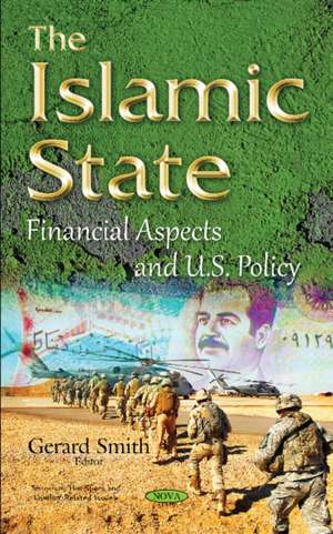 Islamic State: Financial Aspects & U.S. Policy de Gerard Smith