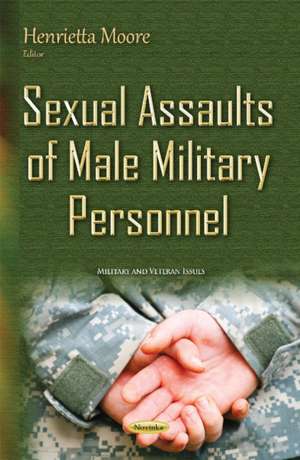 Sexual Assaults of Male Military Personnel de Henrietta Moore