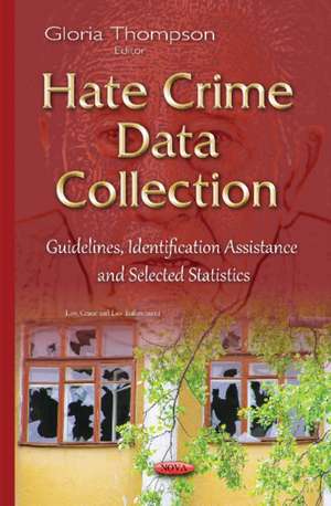 Hate Crime Data Collection: Guidelines, Identification Assistance & Selected Statistics de Gloria Thompson