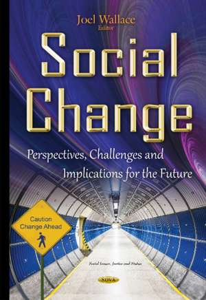 Social Change: Perspectives, Challenges & Implications for the Future de Joel Wallace