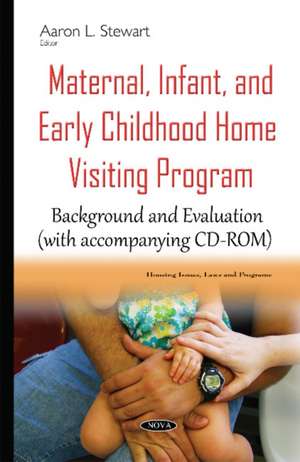 Maternal, Infant, & Early Childhood Home Visiting Program: Background & Evaluation de Aaron L Stewart