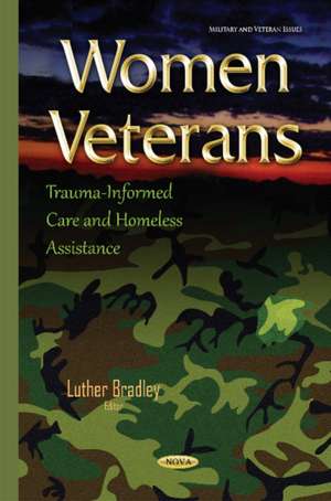 Women Veterans: Trauma-Informed Care & Homeless Assistance de Luther Bradley