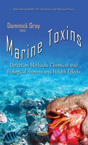 Marine Toxins: Detection Methods, Chemical & Biological Aspects & Health Effects de Dominick Gray