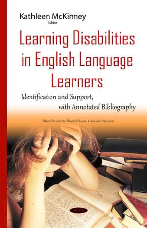 Learning Disabilities in English Language Learners: Identification & Support with Annotated Bibliography de Kathleen McKinney