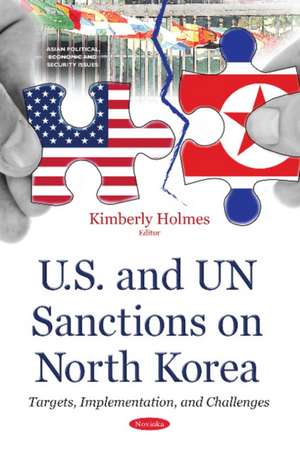 U.S. & UN Sanctions on North Korea: Targets, Implementation & Challenges de Kimberly Holmes