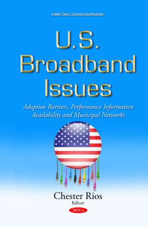 U.S. Broadband Issues: Adoption Barriers, Performance Information Availability & Municipal Networks de Chester Rios