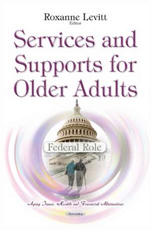 Services & Supports for Older Adults: Federal Role de Roxanne Levitt