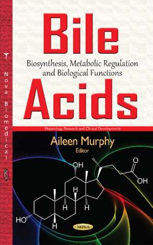 Bile Acids: Biosynthesis, Metabolic Regulation & Biological Functions de Aileen Murphy