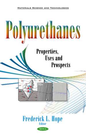 Polyurethanes: Properties, Uses & Prospects de Frederick L Hope