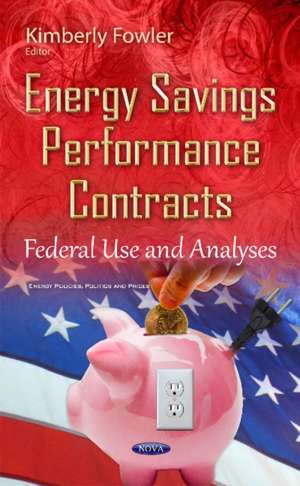 Energy Savings Performance Contracts: Federal Use & Analyses de Kimberly Fowler