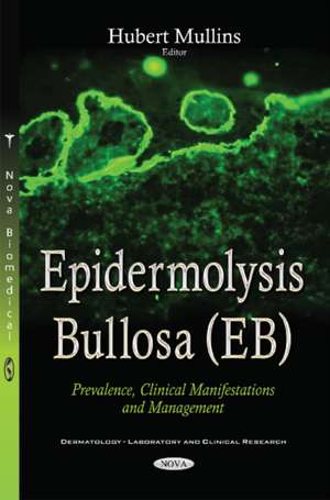 Epidermolysis Bullosa (EB): Prevalence, Clinical Manifestations & Management de Hubert Mullins