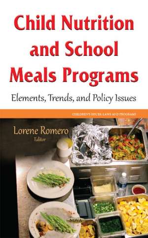 Child Nutrition and School Meals Programs: Elements, Trends & Policy Issues de Lorene Romero