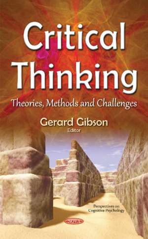 Critical Thinking: Theories, Methods & Challenges de Gerard Gibson