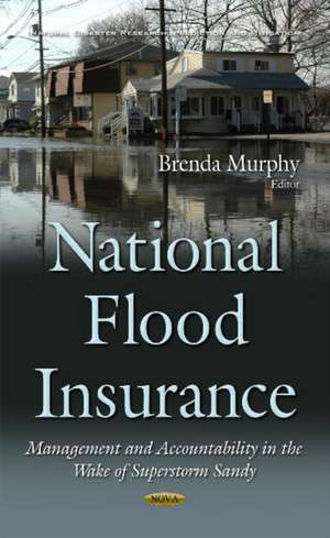 National Flood Insurance: Management & Accountability in the Wake of Superstorm Sandy de Brenda Murphy