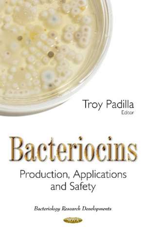 Bacteriocins: Production, Applications & Safety de Troy Padilla