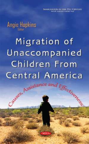 Migration of Unaccompanied Children from Central America: Causes, Assistance & Effectiveness de Angie Hopkins