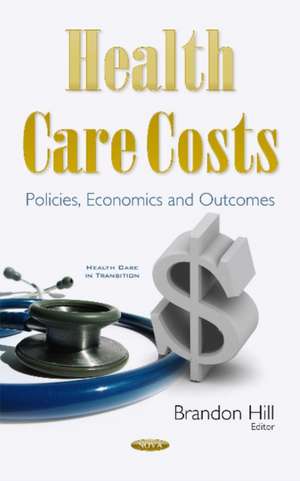 Health Care Costs: Policies, Economics & Outcomes de Brandon Hill